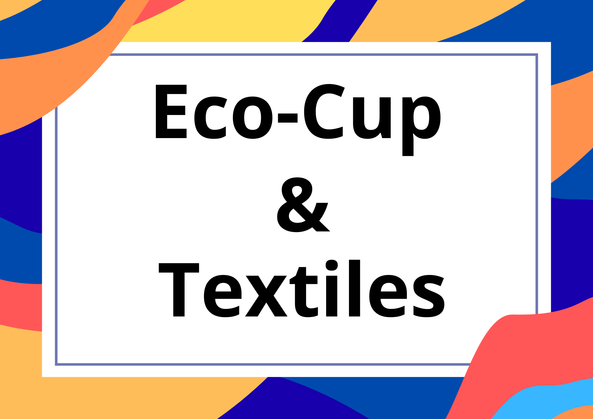 Eco-Cup & Textiles