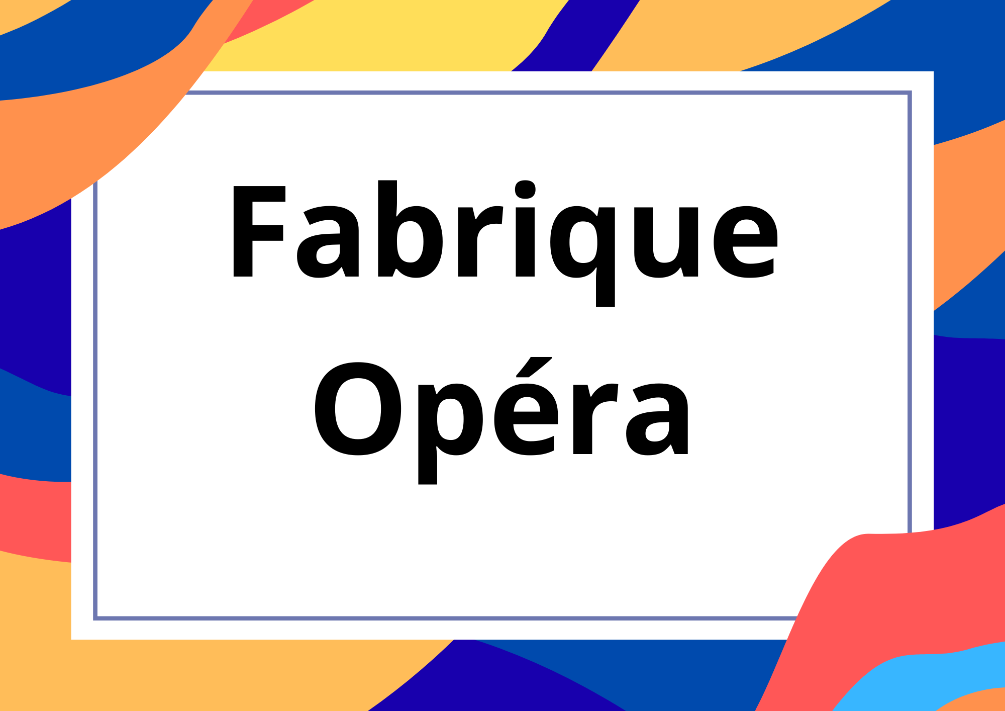 Fabrique Opéra